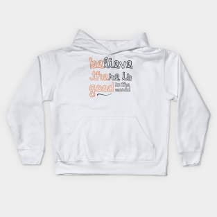 Believe There Is Good In the World Kids Hoodie